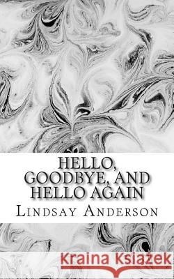 Hello, Goodbye, and Hello Again Lindsay Anderson 9781503142091 Createspace