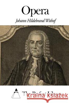 Opera Johann Hildebrand Withof The Perfect Library 9781503142800 Createspace