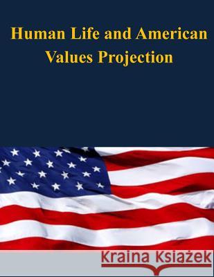 Human Life and American Values Projection U. S. Army War College 9781503144002 Createspace