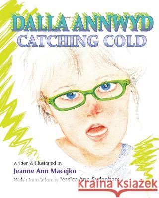 Dalla Annwyd: Catching Cold Jeanne Ann Macejko Jessica Ann Sydenham 9781503144064