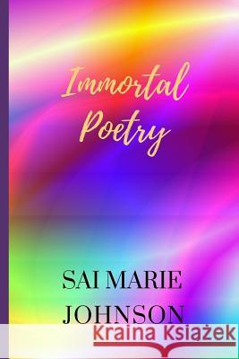 Immortal Poetry Sai Marie Johnson 9781503145337 Createspace