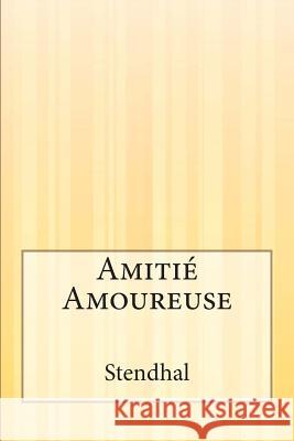 Amitié Amoureuse Stendhal 9781503146099