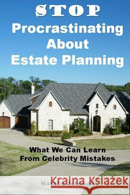 Stop Procrastinating About Estate Planning: What We Can Learn From Celebrity Mistakes Johnson, Natalie 9781503146624 Createspace Independent Publishing Platform