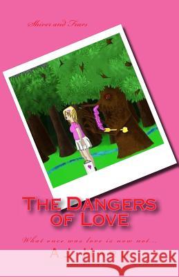 The Dangers of Love: What once was love now not... Kicenski, Carson 9781503146945 Createspace