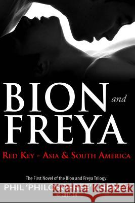 Bion & Freya - Red Key - Asia & South America: The First Novel of the Bion & Freya Trilogy Phil Philosofree Cheney 9781503147232 Createspace