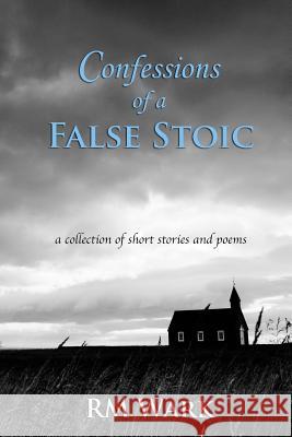 Confessions of a False Stoic Rm Wark 9781503147560