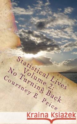 Statistical Lives Volume 2: No Turning Back Courtney E. Price 9781503147768