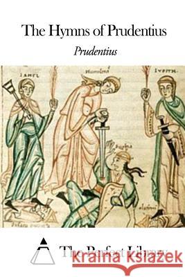 The Hymns of Prudentius Prudentius                               The Perfect Library 9781503148024