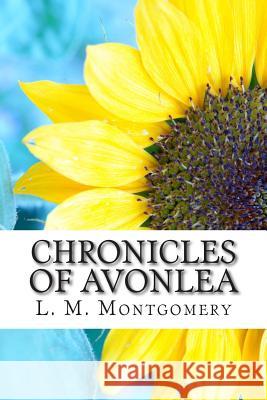 Chronicles of Avonlea L. M. Montgomery 9781503148260 Createspace