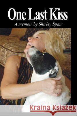 One Last Kiss: A Memoir by Shirley Spain Shirley Spain 9781503148758 Createspace