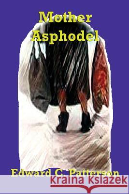 Mother Asphodel Edward C. Patterson 9781503148949 Createspace