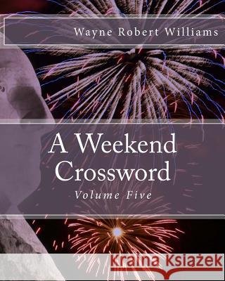 A Weekend Crossword Volume Five Wayne Robert Williams 9781503149052