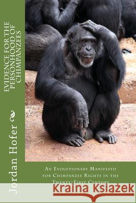 Evidence for the Personhood of Chimpanzees MR Jordan Paul Hofer 9781503149533