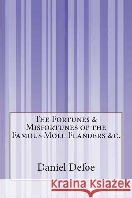 The Fortunes & Misfortunes of the Famous Moll Flanders &c. Defoe, Daniel 9781503150898