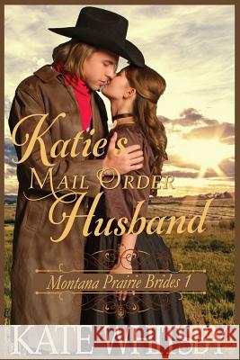 Katie's Mail Order Husband: A Clean Historical Cowboy Romance Story Kate Whitsby 9781503152410 Createspace