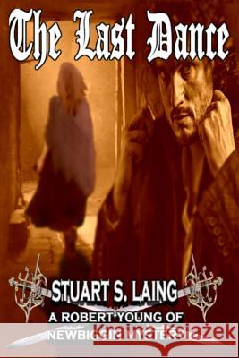 The Last Dance: A Robert Young of Newbiggin Mystery Stuart S. Laing 9781503152731 Createspace