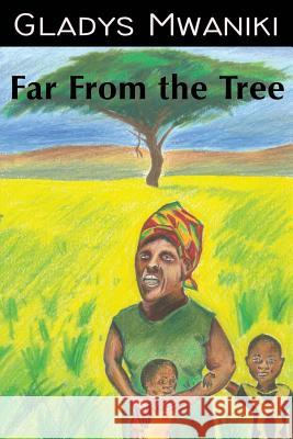 Far From The Tree Mwaniki, Gladys 9781503153288