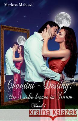 Chandni - Destiny? Ihre Liebe begann im Traum Mabuse, Medusa 9781503154148 Createspace