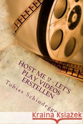 Host me !? - Let's Play Videos erstellen (Host me!? 2) Schindegger, Tobias 9781503154261 Createspace
