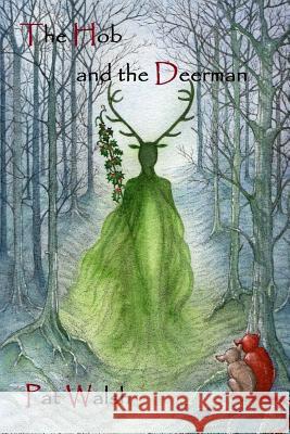 The Hob and the Deerman Pat Walsh 9781503154803 Createspace