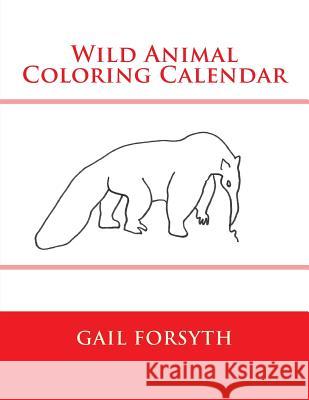 Wild Animal Coloring Calendar Gail Forsyth 9781503154889