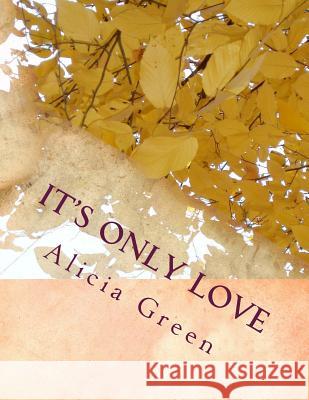 It's Only Love MS Alicia M. Green 9781503155916 Createspace