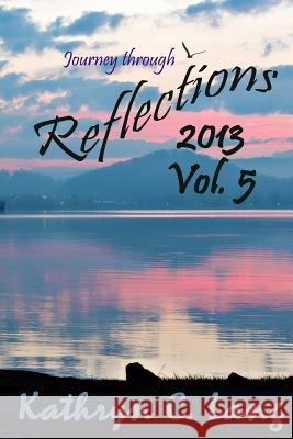 Journey through Reflections 2013 Kathryn C. Lang 9781503156043