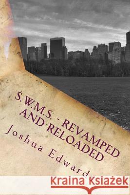 S.W.M.S. - Revamped and Reloaded MR Joshua Lyle Edwards 9781503156760