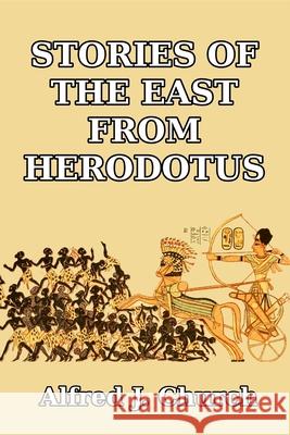 Stories of the East from Herodotus Alfred J. Church 9781503157088 Createspace Independent Publishing Platform