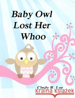 Baby Owl Lost Her Whoo Cindy R. Lee 9781503157682 Createspace
