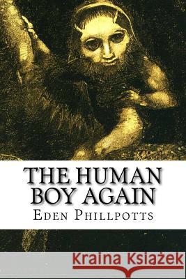 The Human Boy Again Eden Phillpotts 9781503158566 Createspace