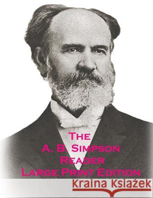 The A.B. Simpson Reader: Large Print Edition A. B. Simpson 9781503160460 Createspace