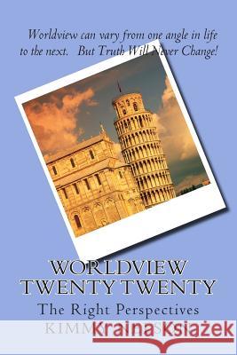 Worldview Twenty Twenty: The Right Perspectives Kimmy Nelson 9781503162686 Createspace