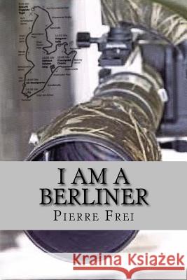 I am a Berliner Frei, Pierre 9781503163232 Createspace