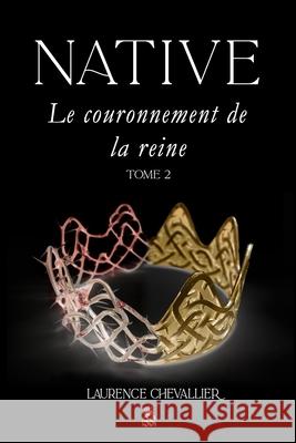 Native - Le couronnement de la reine, Tome 2 Laurence Chevallier 9781503163331