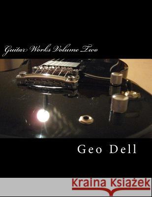 Guitar Works Volume Two: Custom Builds 1 Geo Dell 9781503164185 Createspace