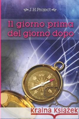 Il giorno prima del giorno dopo: Edizione integrale Project, J. H. 9781503165137 Createspace