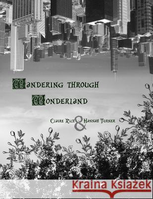 Wandering through Wonderland Hannah Turner Claire Rich 9781503165571 Createspace Independent Publishing Platform