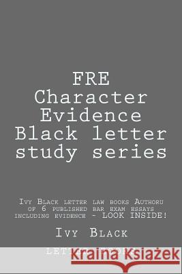 FRE Character Evidence Black letter study series: Ivy Black letter law books Author of 6 published bar exam essays including evidence - LOOK INSIDE! Books, Ivy Black Letter Law 9781503165649 Createspace