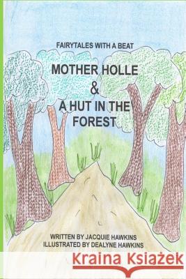 Mother Holle/A Hut in the Forest: Two German Fairytales about being kind to others. Smith, Dealyne Dawn 9781503165847