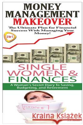 Money Management Makeover & Single Women & Finance J. J. Jones 9781503165854 Createspace