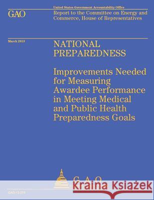 Report to the Committee on Energy and Commerce, House of Representatives: National Preparedness U. S. Government Accountability Office 9781503166035 Createspace