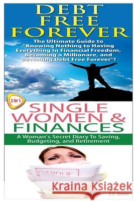 Debt Free Forever & Single Women & Finances J. J. Jones 9781503166189 Createspace