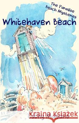 The Paradise Beach Mysteries: Whitehaven Beach Cathy Maisano 9781503167353 Createspace