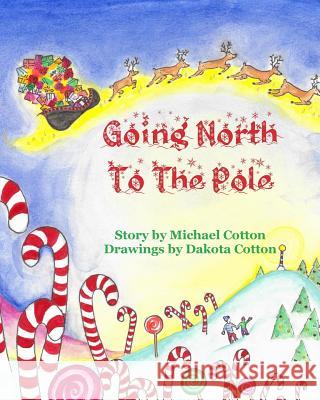 Going North To The Pole Cotton, Dakota 9781503167490 Createspace Independent Publishing Platform