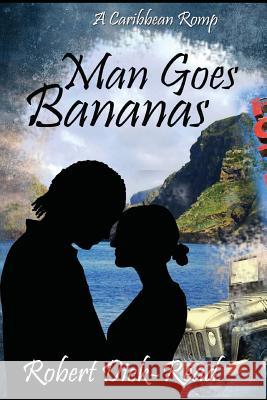 Man Goes Bananas: A Caribbean Romp Robert Dick-Read 9781503168381