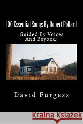 100 Essential Songs By Robert Pollard: Genius Needs No Remx Furgess, David 9781503168756