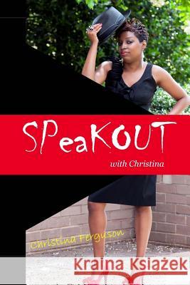 SPeaKOUT with Christina Ferguson, Christina 9781503169159 Createspace