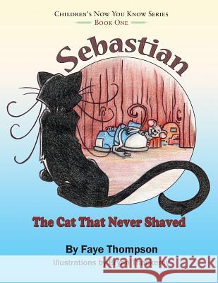Sebastian: The Cat That Never Shaved Faye Thompson Bryan Thackeray 9781503170452