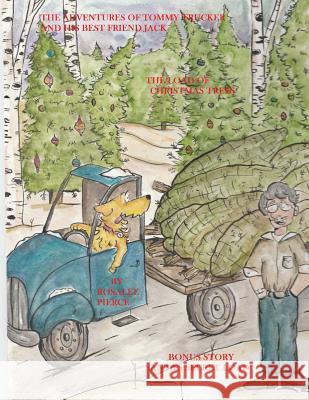 The Adventures Of Tommy Trucker And His Best Friend Jack: In The Load Of Christmas Trees With Bonus Story Santa's Secret Load Pierce, Rosalee J. 9781503170667 Createspace
